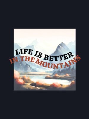 LIFE IS BETTER IN MOUNTAINS-6